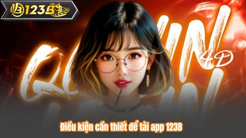 Điều kiện cần thiết để tải app 123B