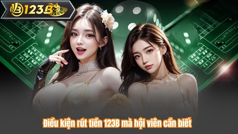 Điều kiện rút tiền 123B mà hội viên cần biết