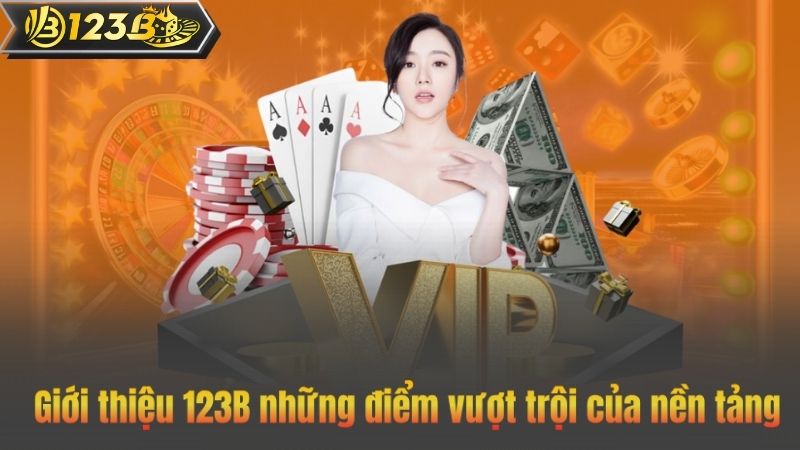 Giới thiệu 123B những điểm vượt trội của nền tảng