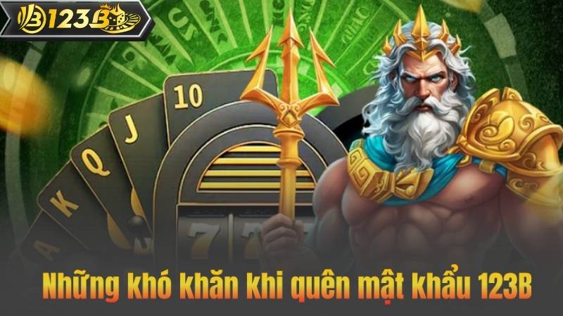 Những khó khăn khi quên mật khẩu 123B