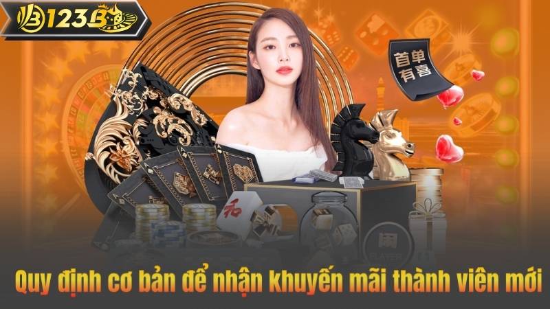 Khuyến Mãi Thành Viên Mới – Nhận Ngay Ưu Đãi Chào Mừng Tại 123B 8 Quy định cơ bản để nhận khuyến mãi thành viên mới