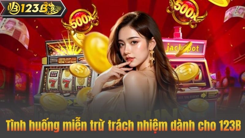 Tình huống miễn trừ trách nhiệm dành cho 123B