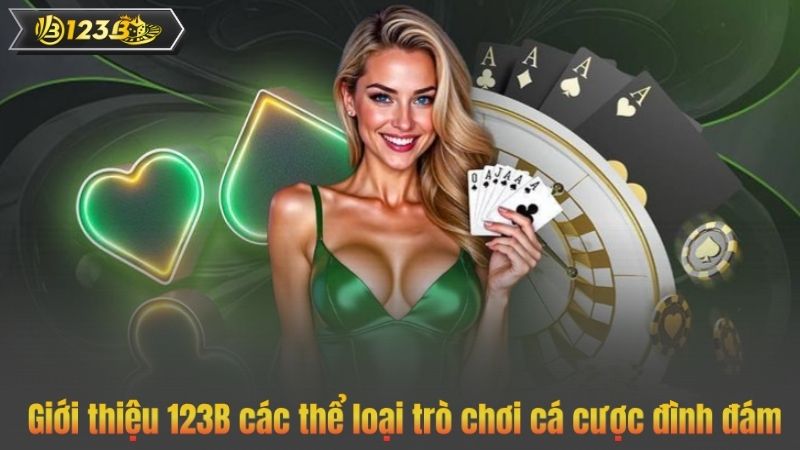 Giới Thiệu 123B 3 Giới thiệu 123B các thể loại trò chơi cá cược đình đám