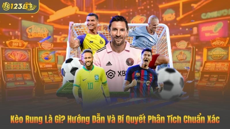 Kèo Rung Là Gì? Hướng Dẫn Và Bí Quyết Phân Tích Chuẩn Xác